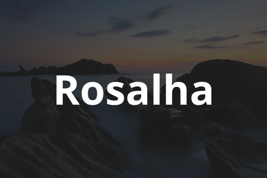 Significado do nome Rosalha