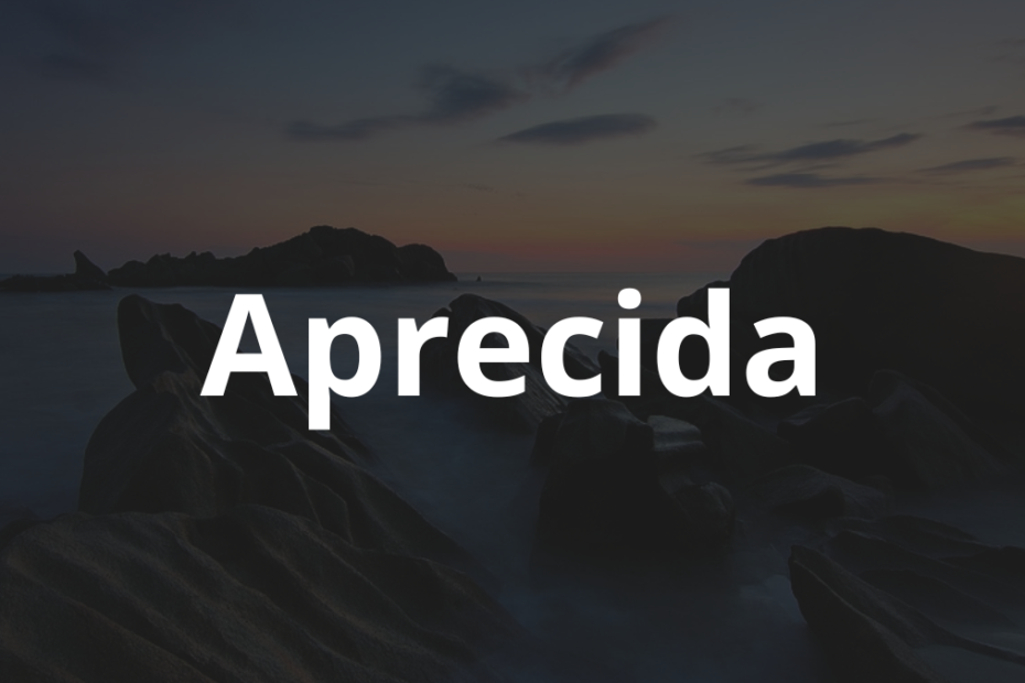 Significado do nome Aprecida