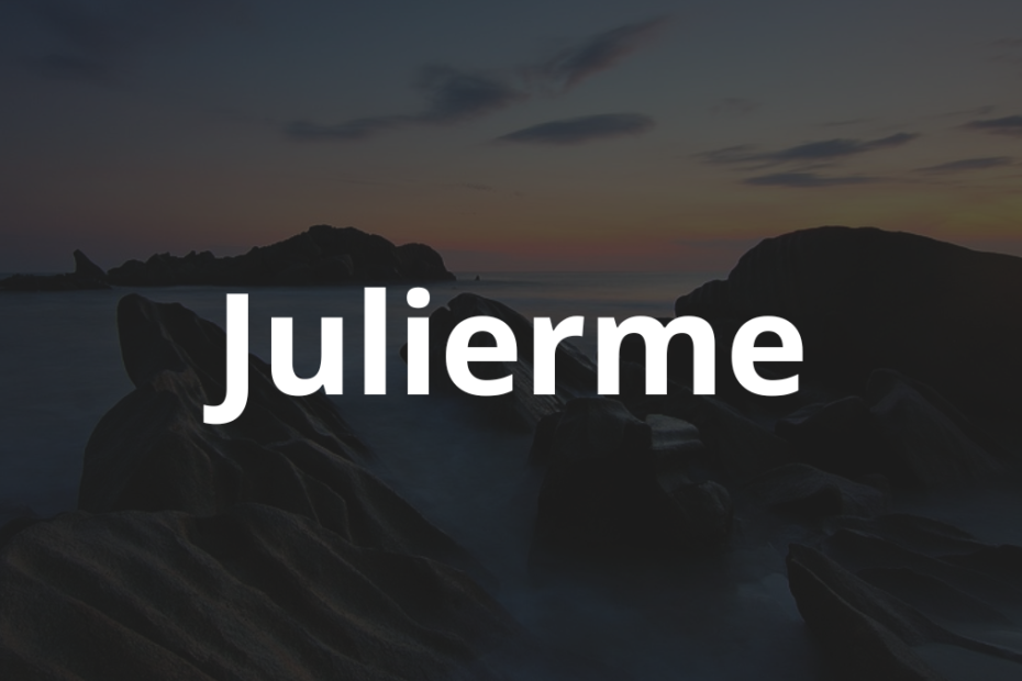 Significado do nome Julierme: História e origem! 3 Significado do nome Julierme