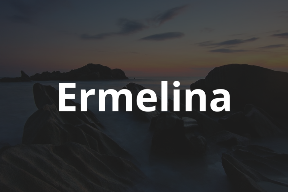 Significado do nome Ermelina: História e origem! 8 Significado do nome Ermelina