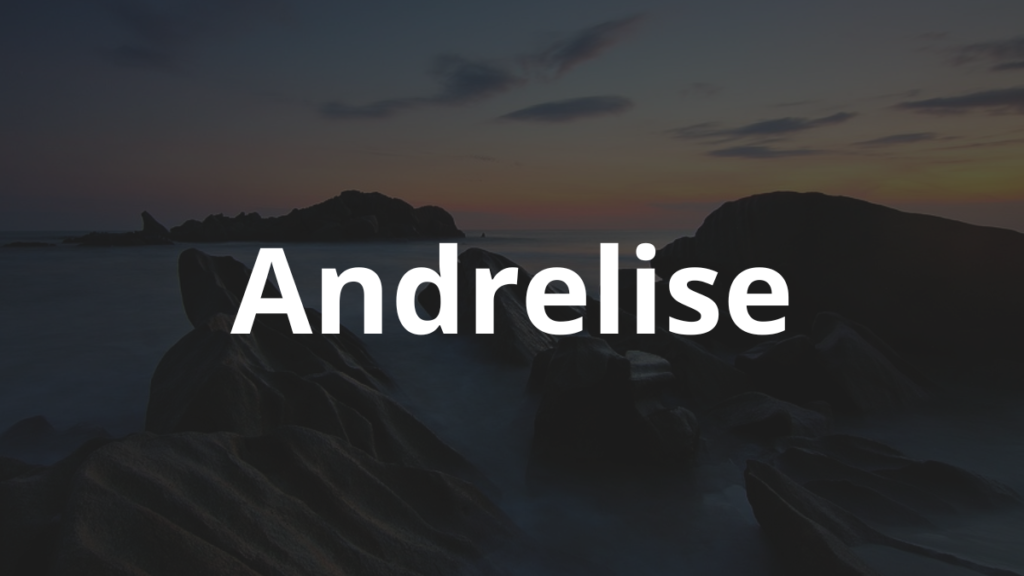 Significado do nome Andrelise: História e origem! 1 Significado do Nome Andrelise