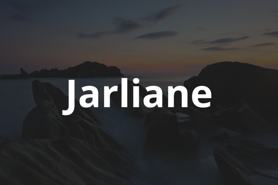 Significado do nome Jarliane: História e origem! 4 Significado do nome Jarliane