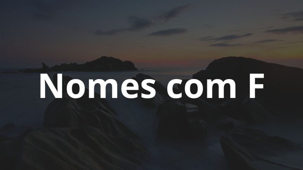 Nomes com F: Inspire-se! 1 Nomes com F