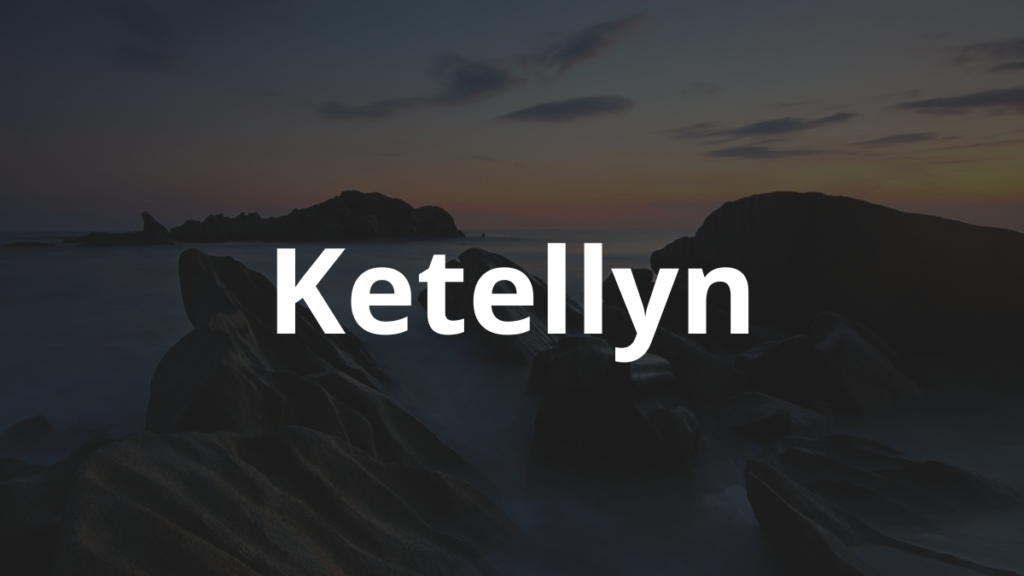 Significado do nome Ketellyn
