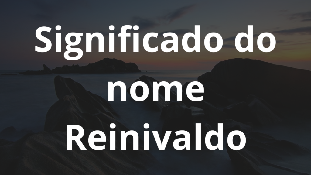 Significado do nome Reinivaldo