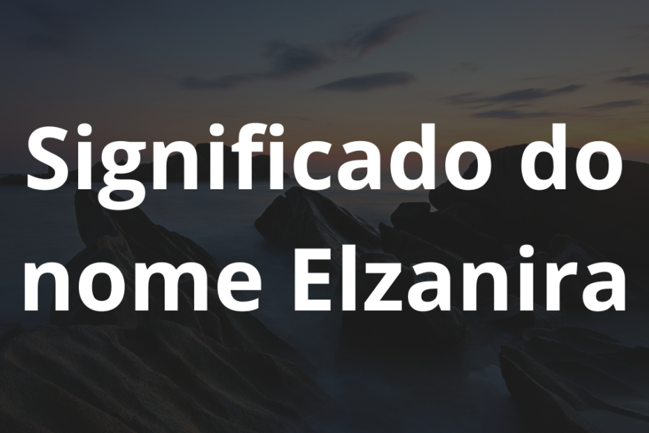 Significado do nome Elzanira