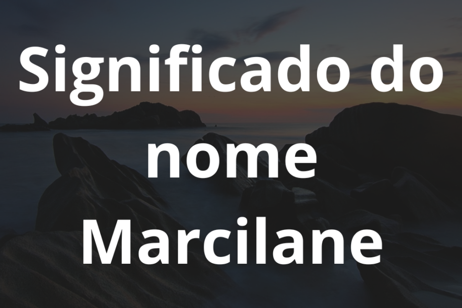 Significado do nome Marcilane