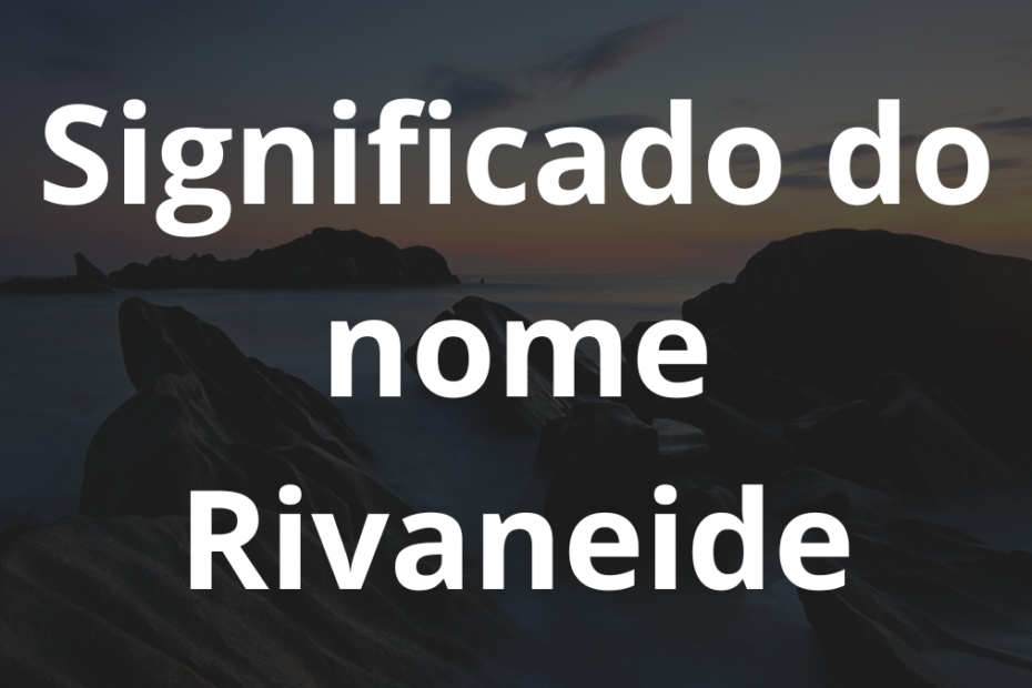 Significado do nome Rivaneide