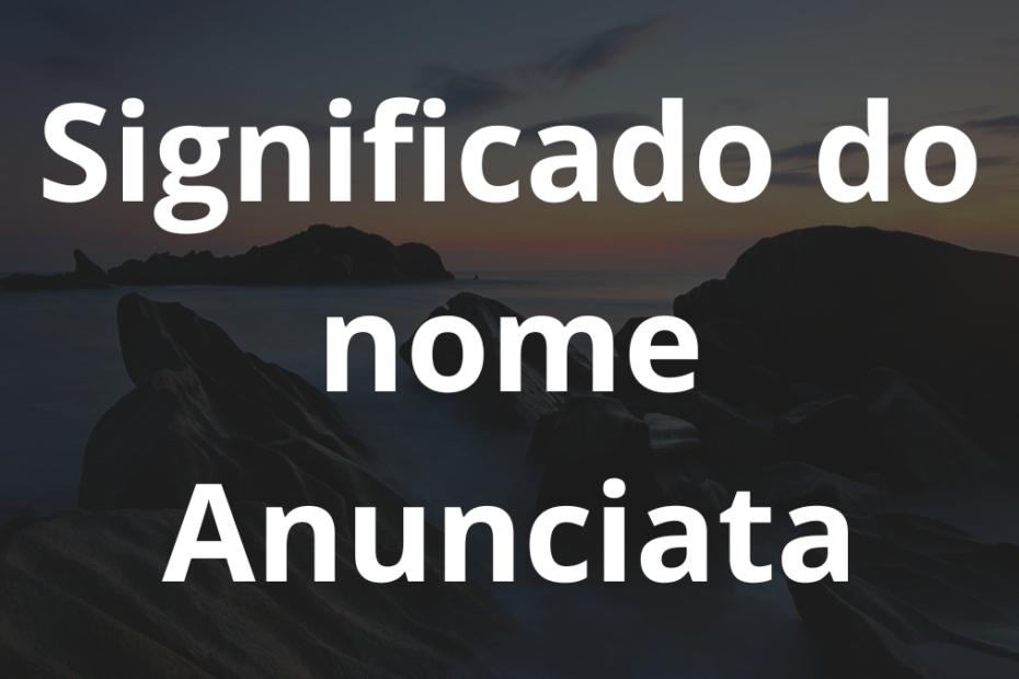 Significado do nome Anunciata