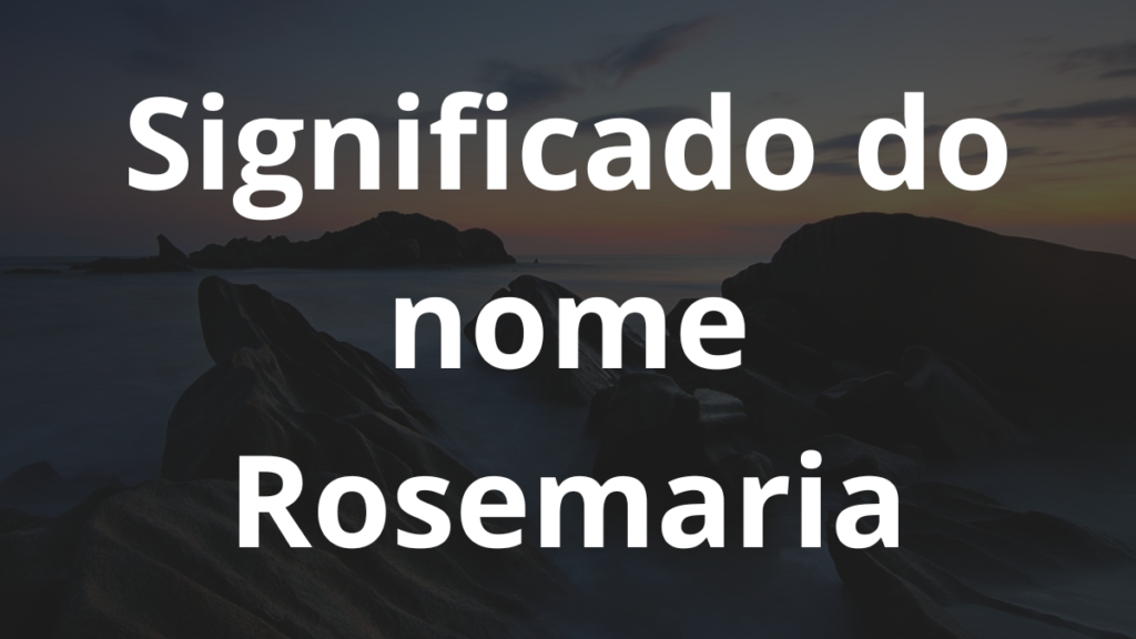 Significado do nome Rosemaria