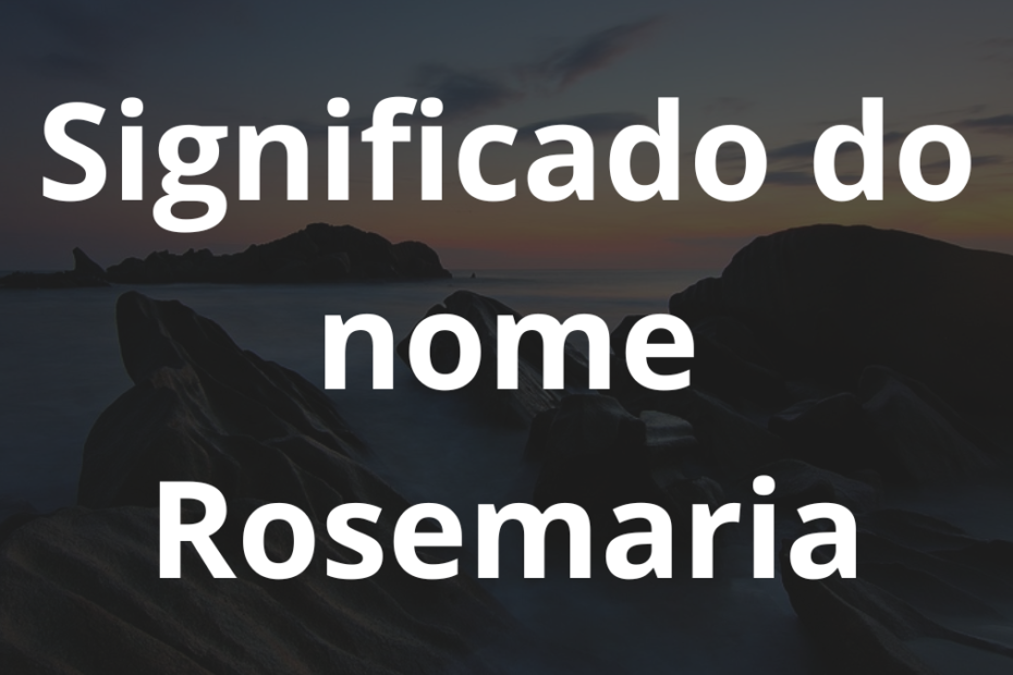 Significado do nome Rosemaria