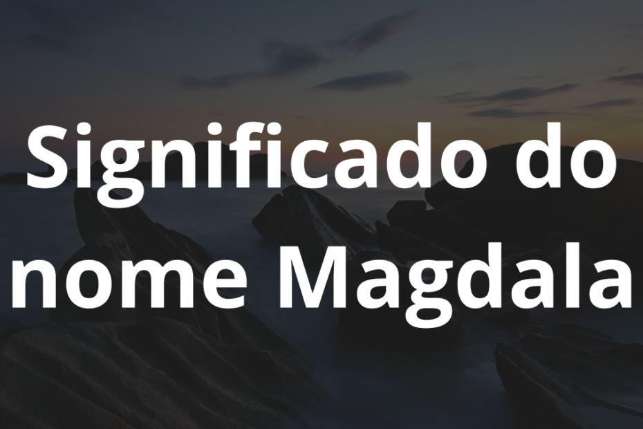 Significado do nome Magdala