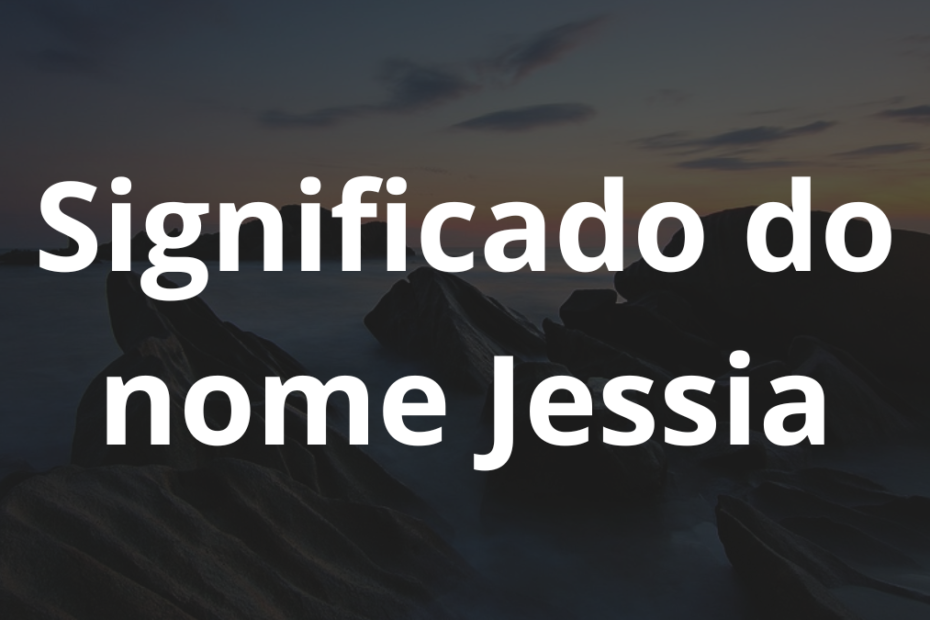 Significado do nome Jessia
