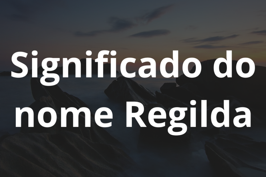 Significado do nome Regilda