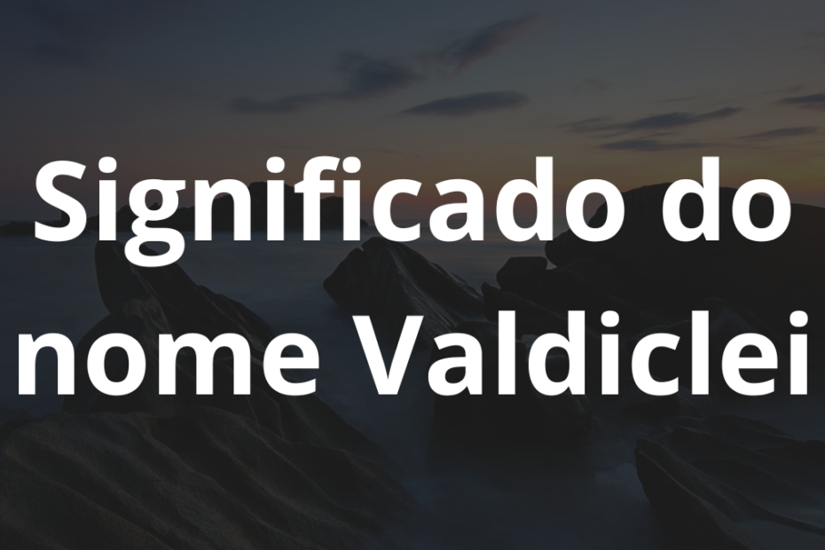Significado do nome Valdiclei