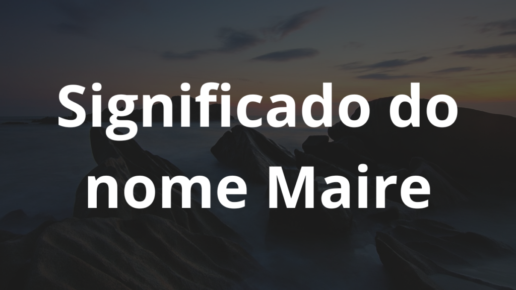 Significado do nome Maire: História e origem! - Nomes 1 43