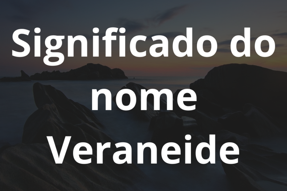 Significado do nome Veraneide