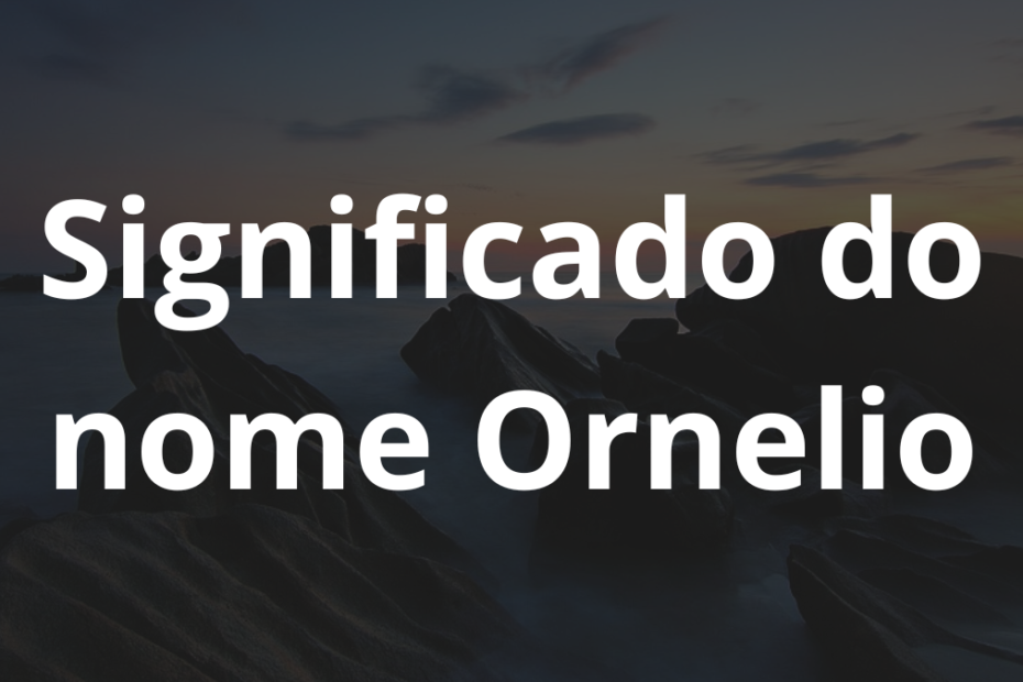 Significado do nome Ornelio