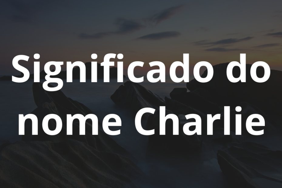 Significado do nome Charlie