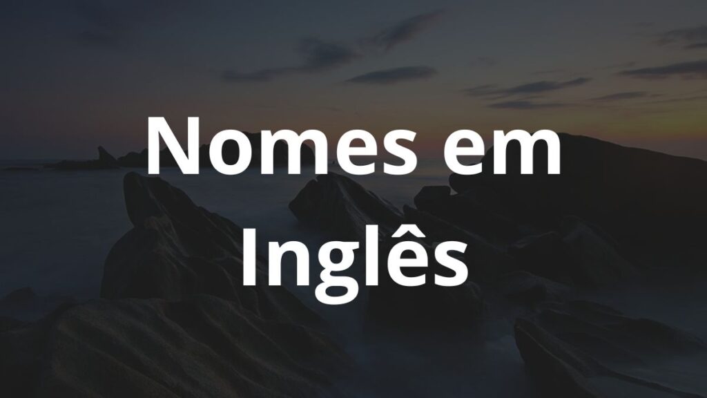 Nomes em Inglês: Inspire-se! 1 Nomes em Inglês