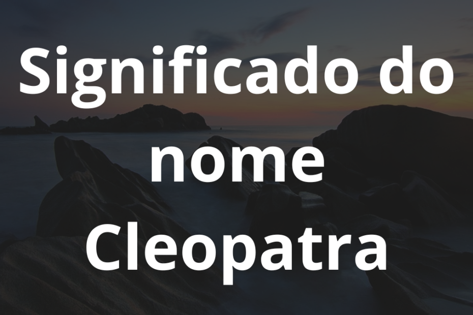 Significado do nome Cleopatra
