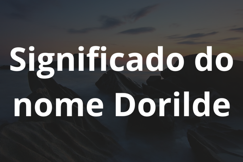 Significado do nome Dorilde