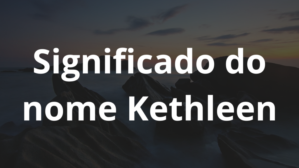 Significado do nome Kethleen