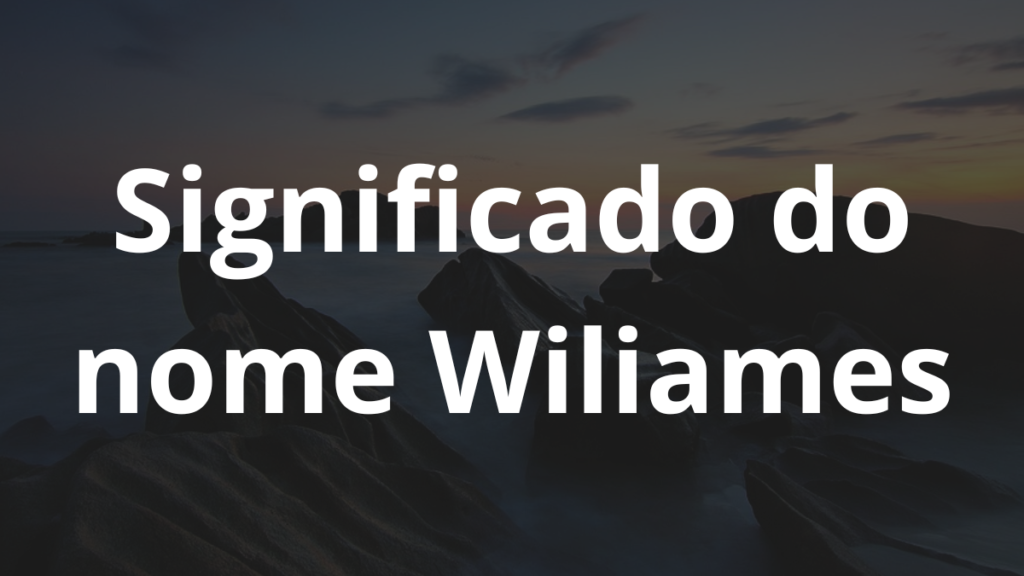 Significado do nome Wiliames