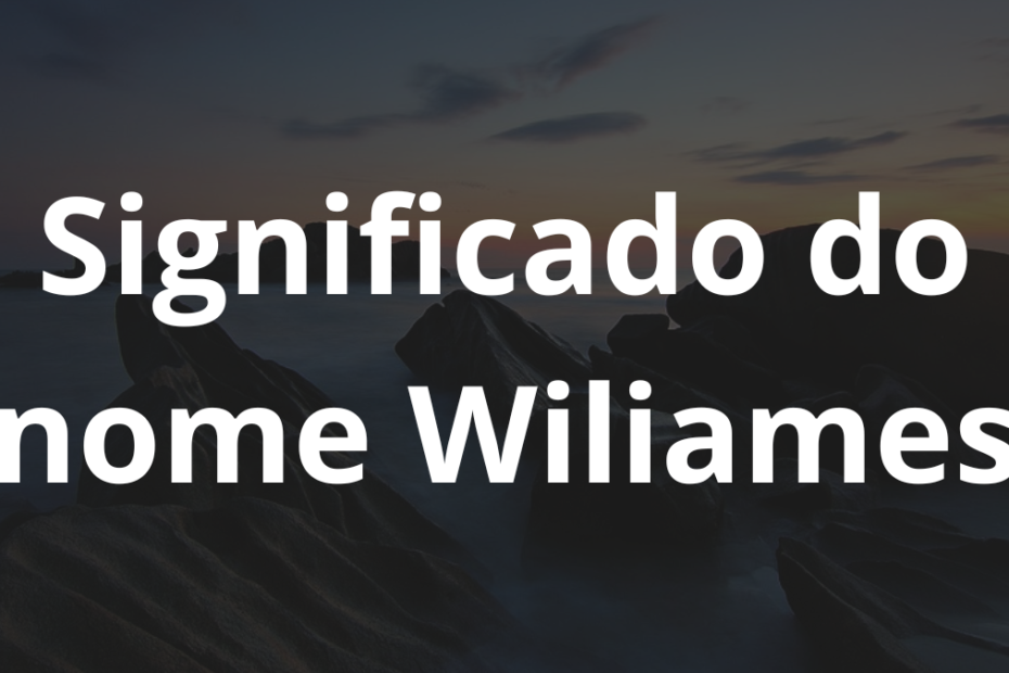 Significado do nome Wiliames