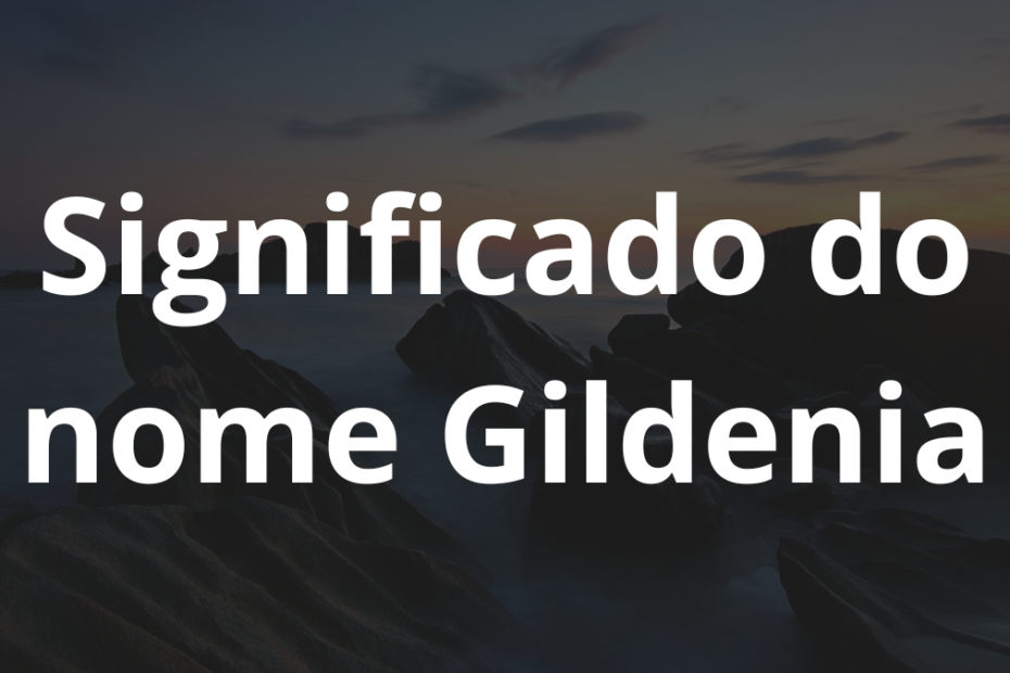 Significado do nome Gildenia