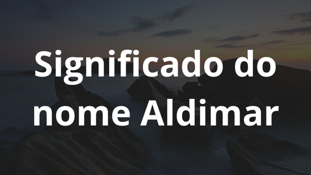 Significado do nome Aldimar