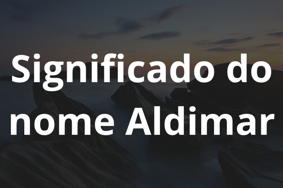 Significado do nome Aldimar