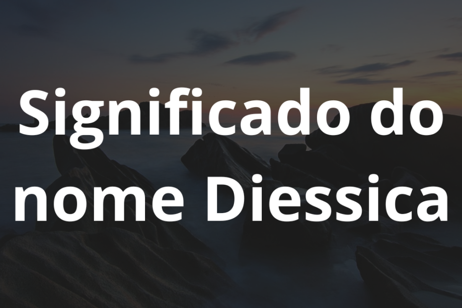 Significado do nome Diessica