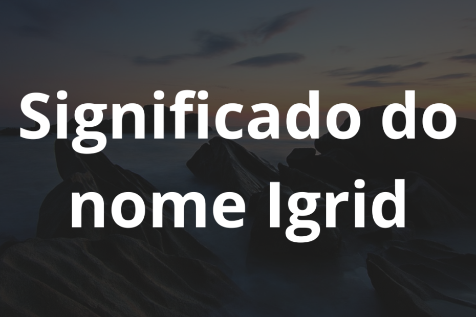 Significado do nome Igrid
