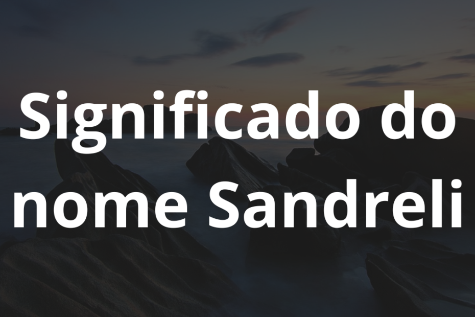 Significado do nome Sandreli