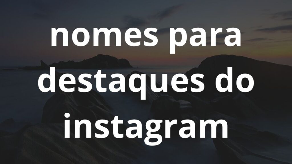 Nomes para destaques do Instagram: Inspire-se! 1 Nomes para destaques do Instagram