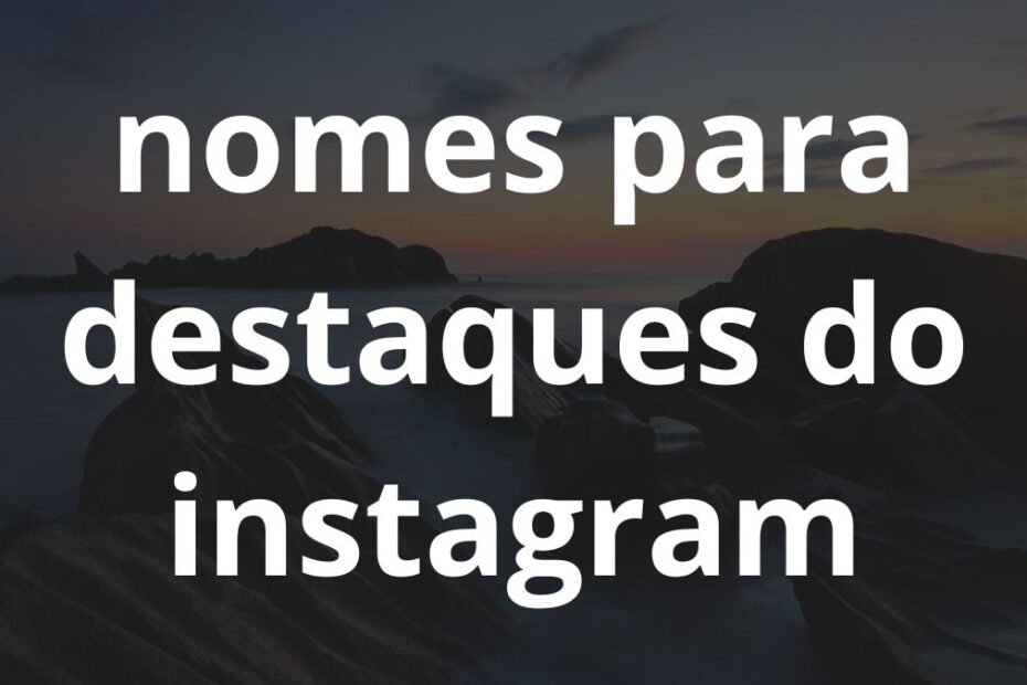 Nomes para destaques do Instagram