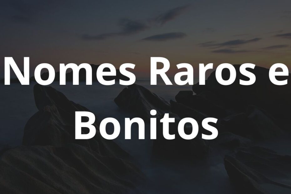 Nomes Raros e Bonitos