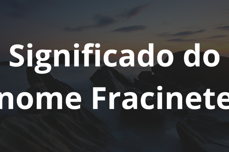 Significado do nome Fracinete