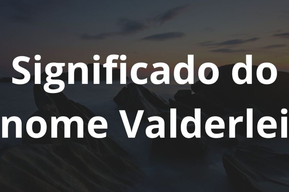 Significado do nome Valderlei