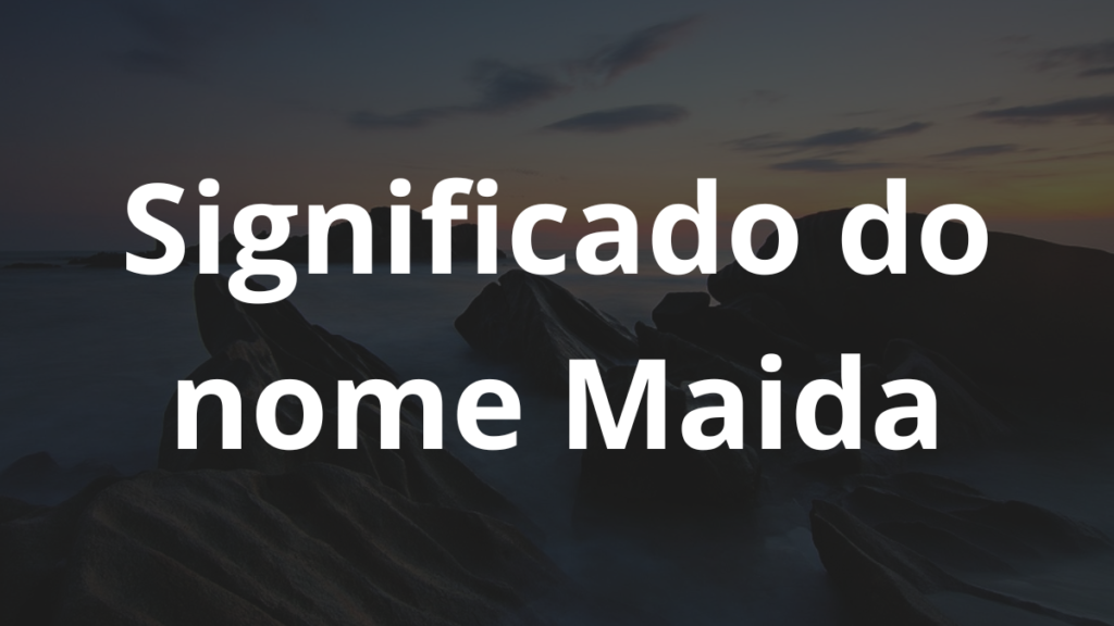 Significado do nome Maida: História e origem! 1 Significado do nome Maida