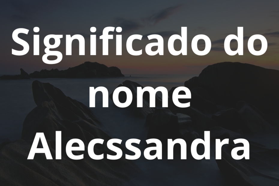 Significado do nome Alecssandra