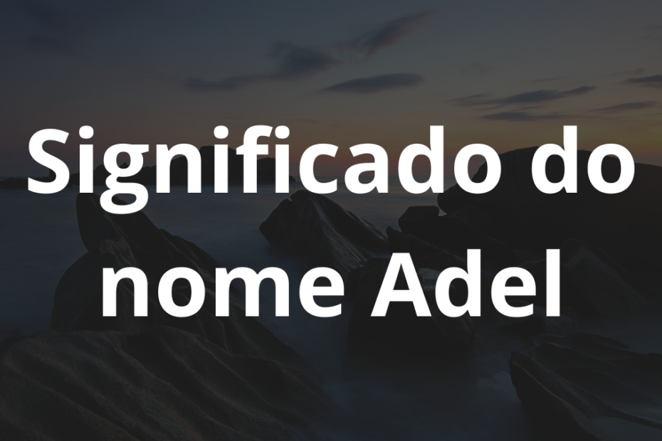 Significado do nome Adel