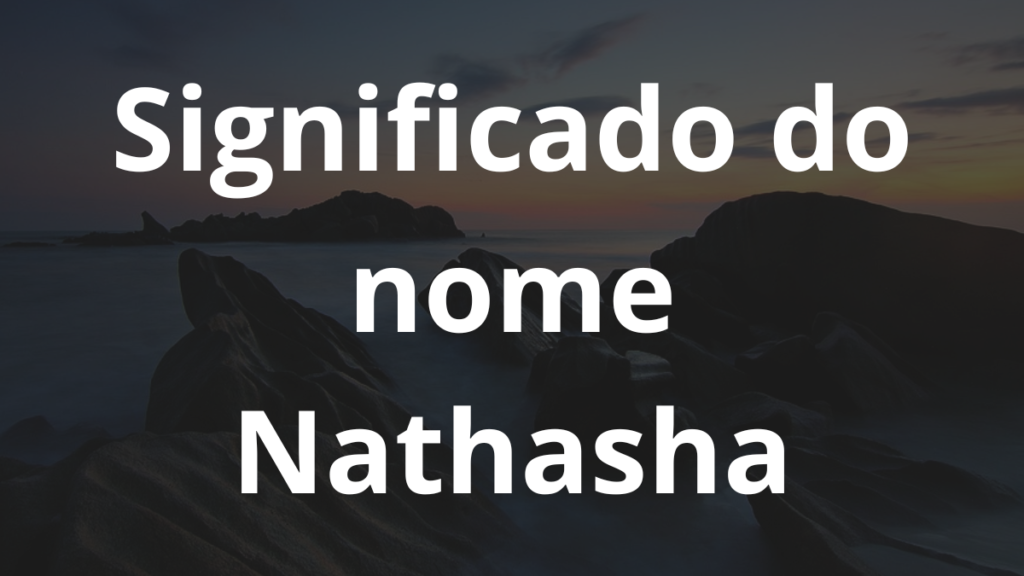 Significado do nome Nathasha