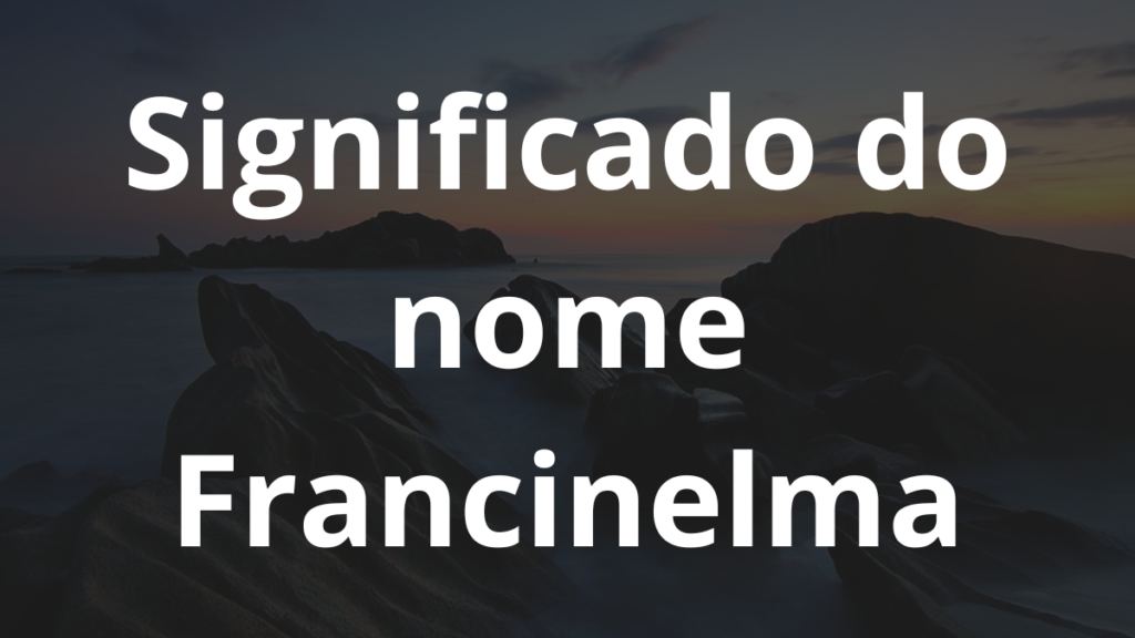 Significado do nome Francinelma