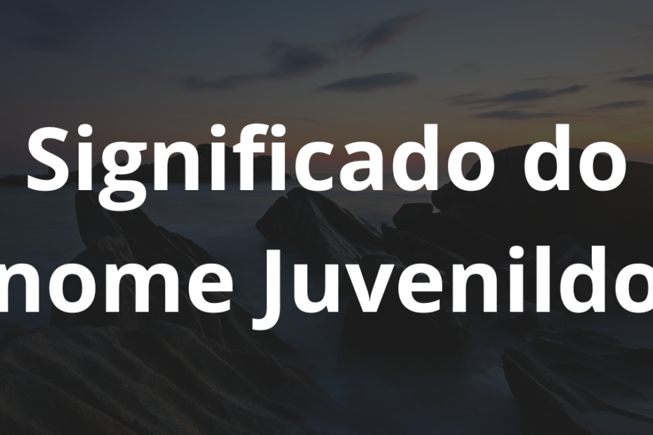 Significado do nome Juvenildo
