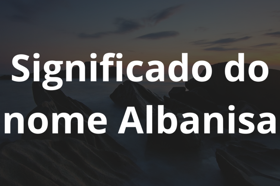 Significado do nome Albanisa