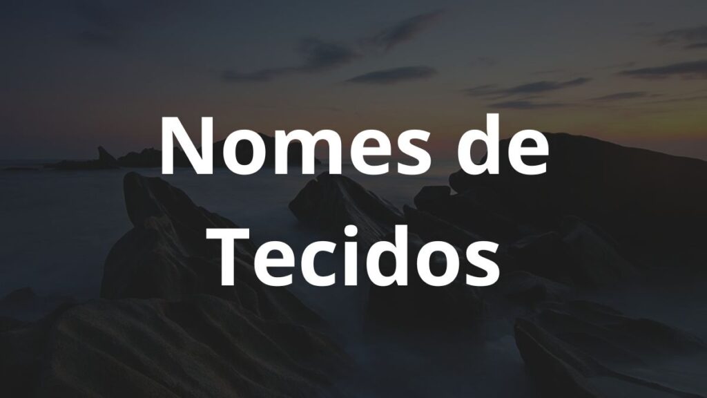 Nomes de tecidos: Inspire-se! 1 Nomes de tecidos: Inspire-se! - Nomes 2 4