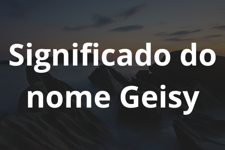 Significado do nome Geisy