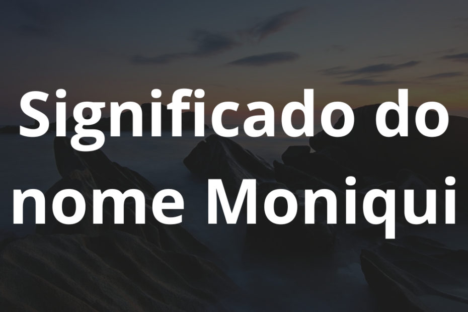 Significado do nome Moniqui